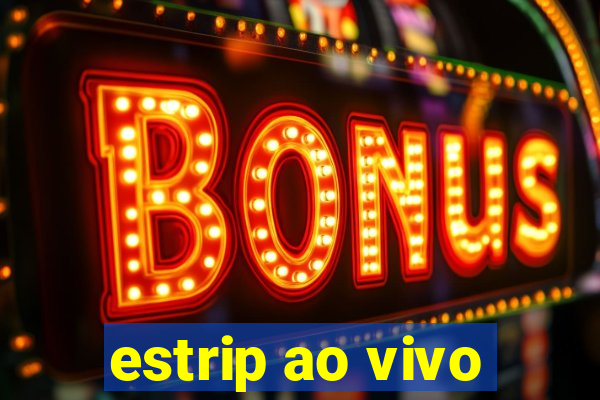 estrip ao vivo